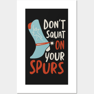 Cowboy Saying don't Squat On Your Spurs Posters and Art